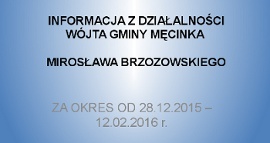 Informacja z Działalności Wójta Gminy Męcinka Za Okres 28.12.2015 - 12.02.2016 
